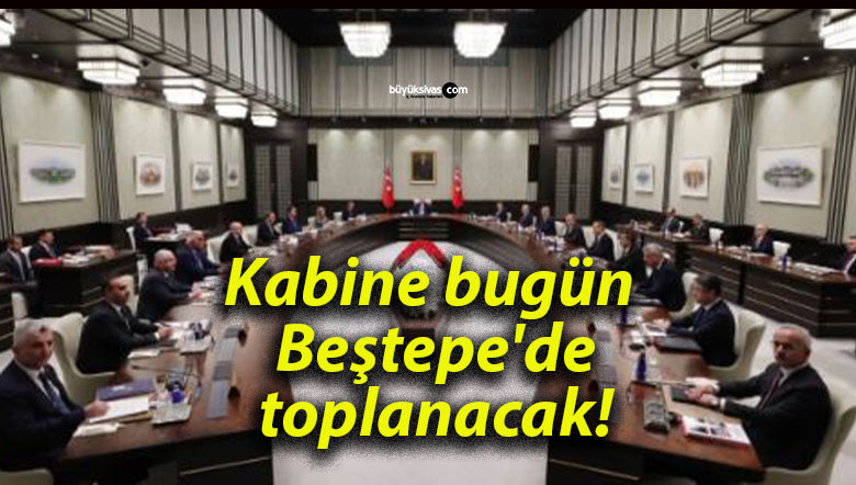 Kabine bugün Beştepe’de toplanacak!