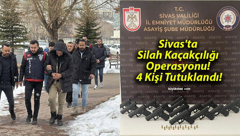 Sivas’ta Silah Kaçakçılığı Operasyonu! 4 Kişi Tutuklandı!