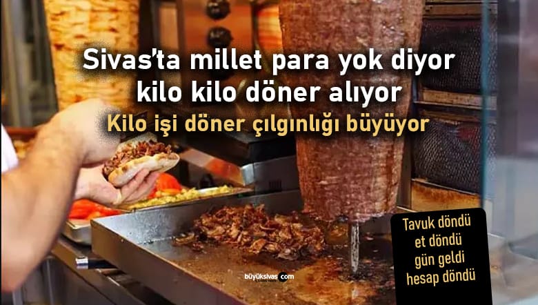 Sivas’ta Tavuk Ve Et Döner Dürümle Değil! Artık Kilo İle Alınıyor!