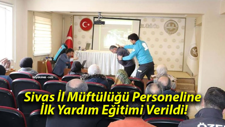 Sivas İl Müftülüğü Personeline İlk Yardım Eğitimi Verildi!