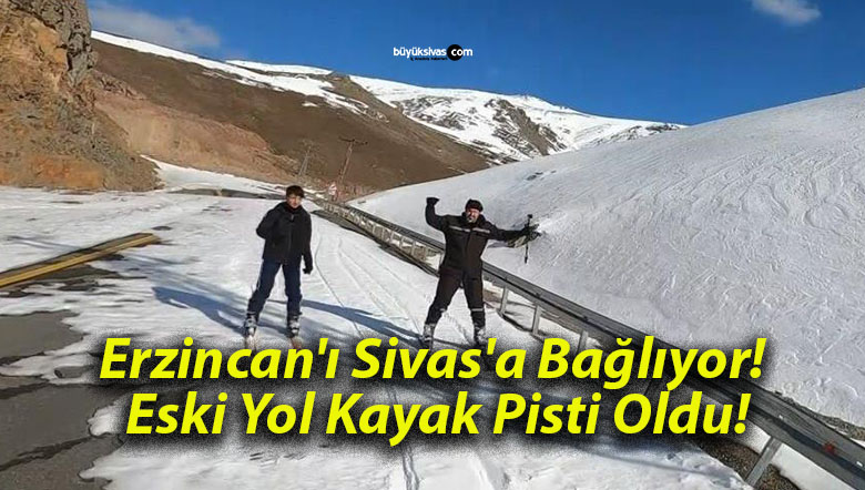 Erzincan’ı Sivas’a Bağlıyor! Eski Yol Kayak Pisti Oldu!