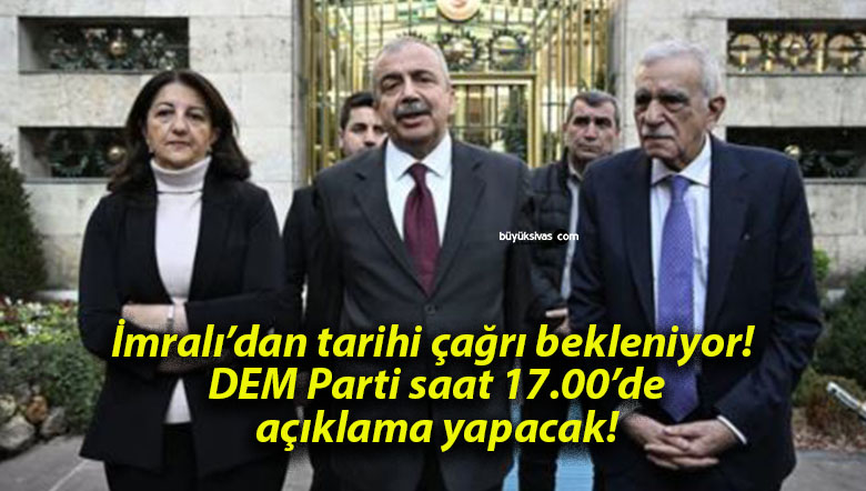 İmralı’dan tarihi çağrı bekleniyor! DEM Parti saat 17.00’de açıklama yapacak!