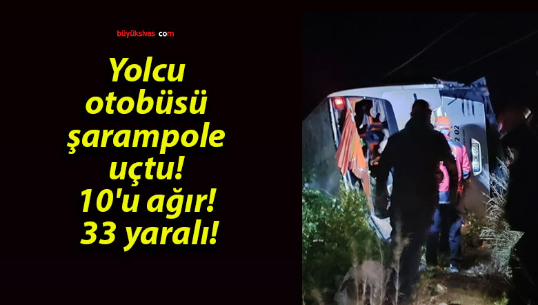 Yolcu otobüsü şarampole uçtu! 10’u ağır! 33 yaralı!