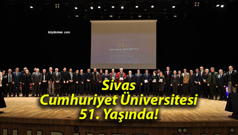 Sivas Cumhuriyet Üniversitesi 51. Yaşında!
