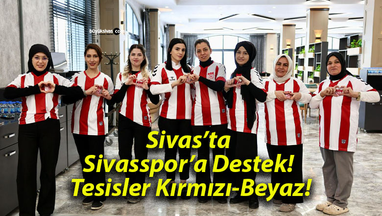 Sivas’ta Sivasspor’a Destek! Tesisler Kırmızı-Beyaz!