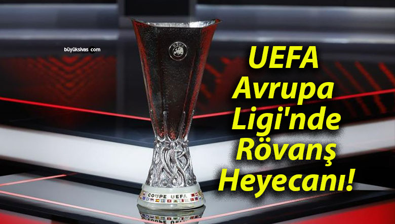 UEFA Avrupa Ligi’nde Rövanş Heyecanı!