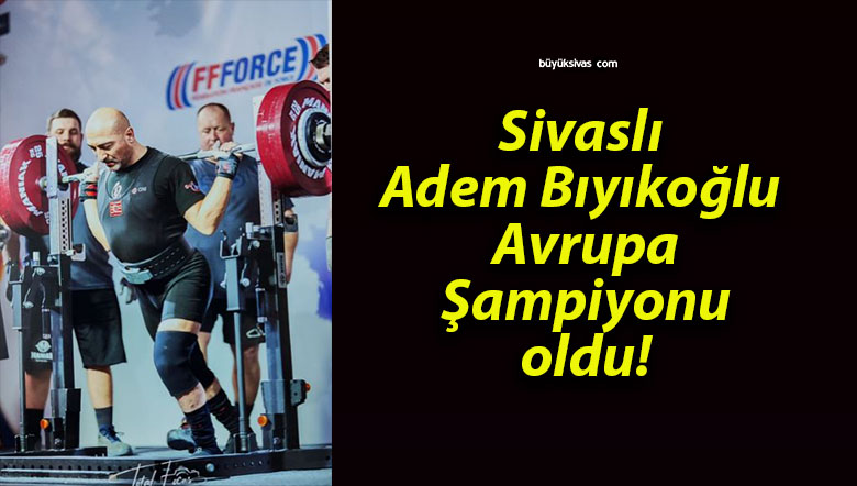 Sivaslı Adem Bıyıkoğlu Avrupa Şampiyonu oldu!