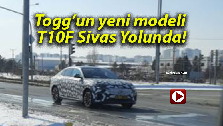 Togg’un yeni modeli T10F Sivas Yolunda!
