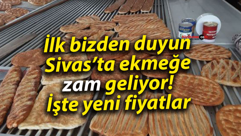 İlk bizden duyun Sivas’ta ekmeğe zam geliyor! İşte yeni fiyatlar