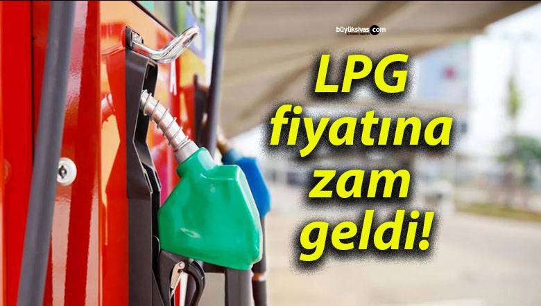LPG fiyatına zam geldi!