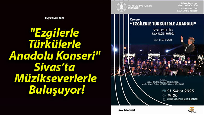 “Ezgilerle Türkülerle Anadolu Konseri” Sivas’ta Müzikseverlerle Buluşuyor!