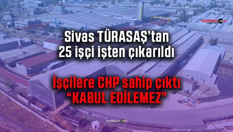 CHP Sivas: “Ramazan ayında işçilerin mağdur edilmesi kabul edilemez!”