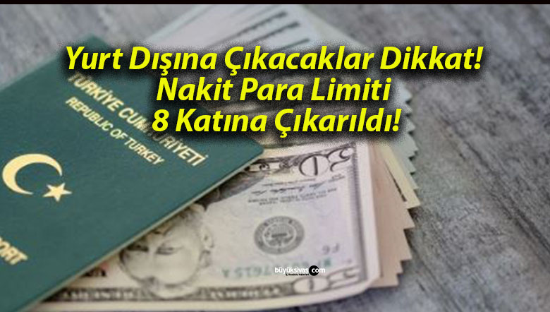Yurt Dışına Çıkacaklar Dikkat! Nakit Para Limiti 8 Katına Çıkarıldı!