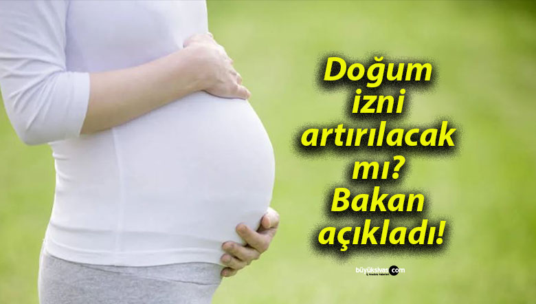 Doğum izni artırılacak mı? Bakan açıkladı!