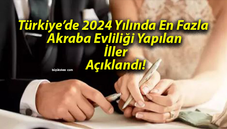 Türkiye’de 2024 Yılında En Fazla Akraba Evliliği Yapılan İller Açıklandı!