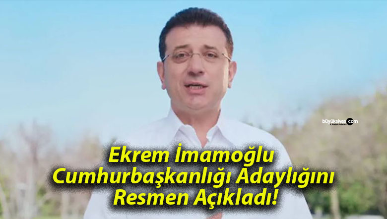 Ekrem İmamoğlu Cumhurbaşkanlığı Adaylığını Resmen Açıkladı!