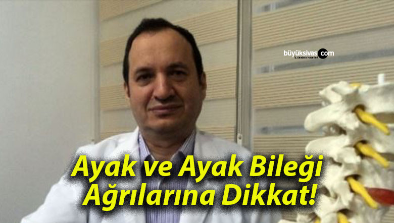 Ayak ve Ayak Bileği Ağrılarına Dikkat!