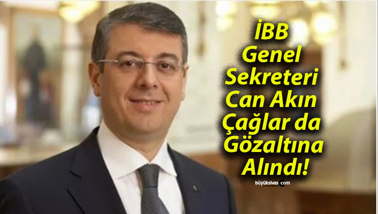 İBB Genel Sekreteri Can Akın Çağlar da Gözaltına Alındı!