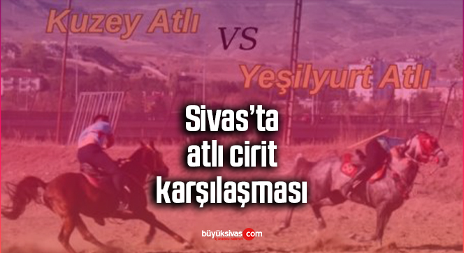 Kuzey Atlı ve Yeşilyurt Atlı cirit karşı karşıya geliyor!
