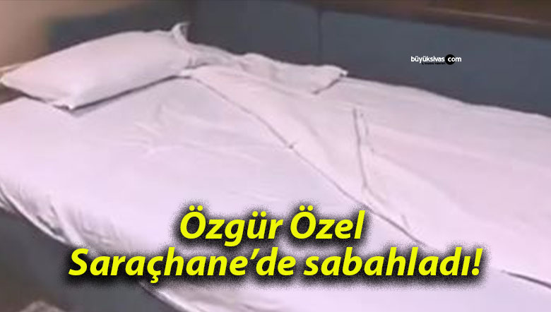 Özgür Özel Saraçhane’de sabahladı!