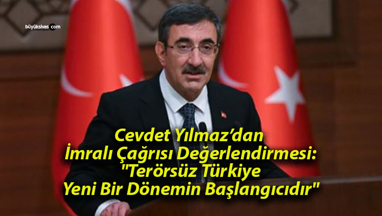 Cevdet Yılmaz’dan İmralı Çağrısı Değerlendirmesi: “Terörsüz Türkiye Yeni Bir Dönemin Başlangıcıdır”
