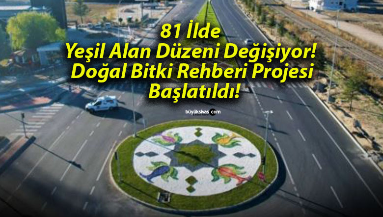81 İlde Yeşil Alan Düzeni Değişiyor! Doğal Bitki Rehberi Projesi Başlatıldı!