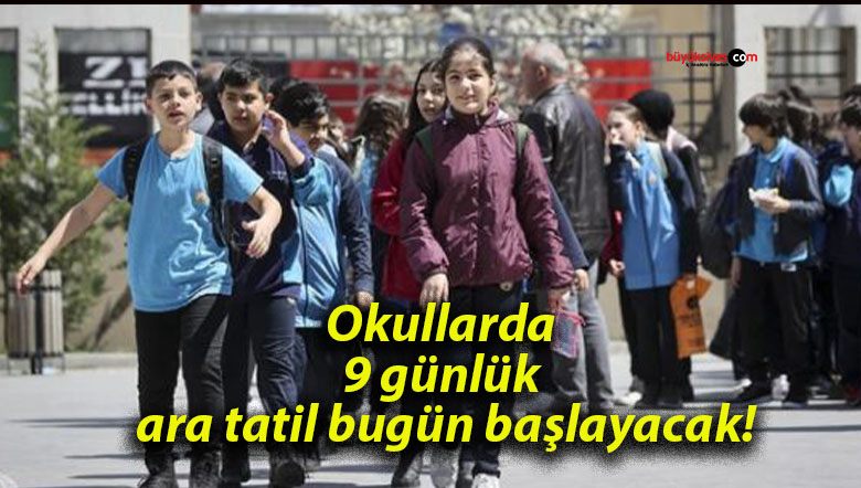 Okullarda 9 günlük ara tatil bugün başlayacak!