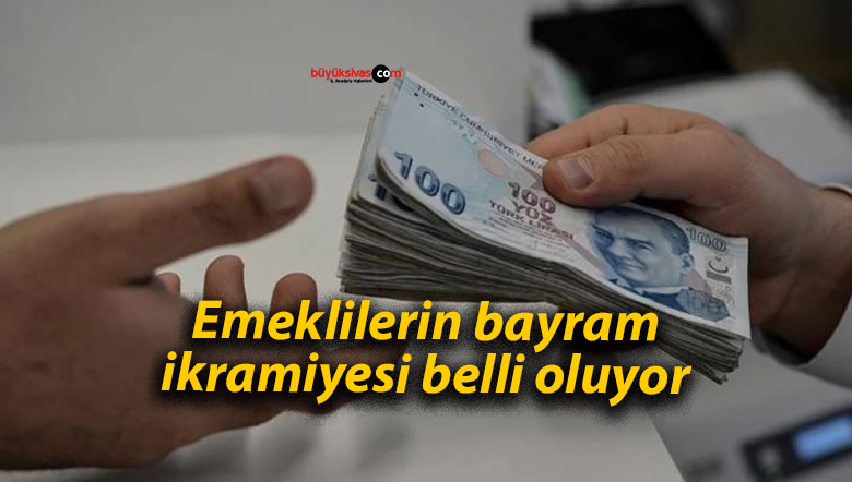 Emeklilerin bayram ikramiyesi belli oluyor