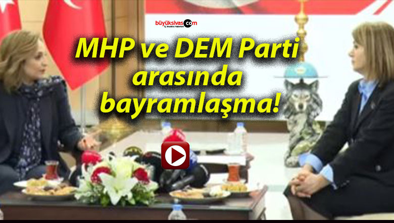 MHP ve DEM Parti arasında bayramlaşma!