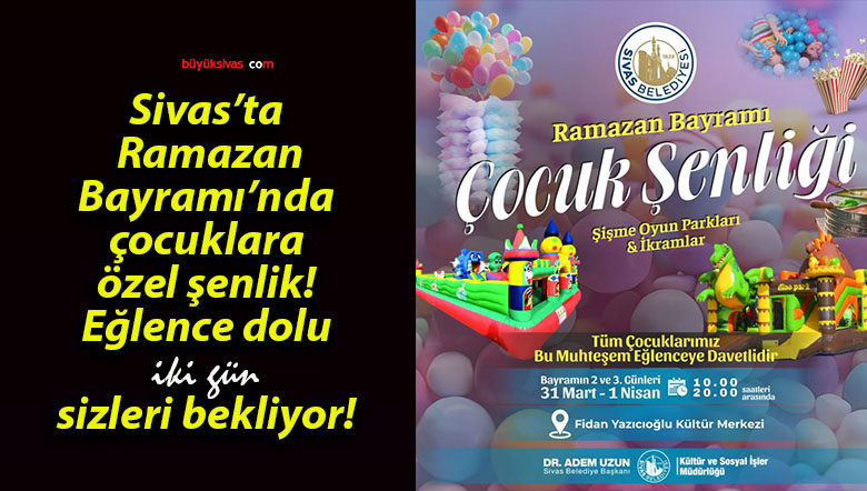 Sivas’ta Ramazan Bayramı’nda çocuklara özel şenlik! Eğlence dolu iki gün sizleri bekliyor!