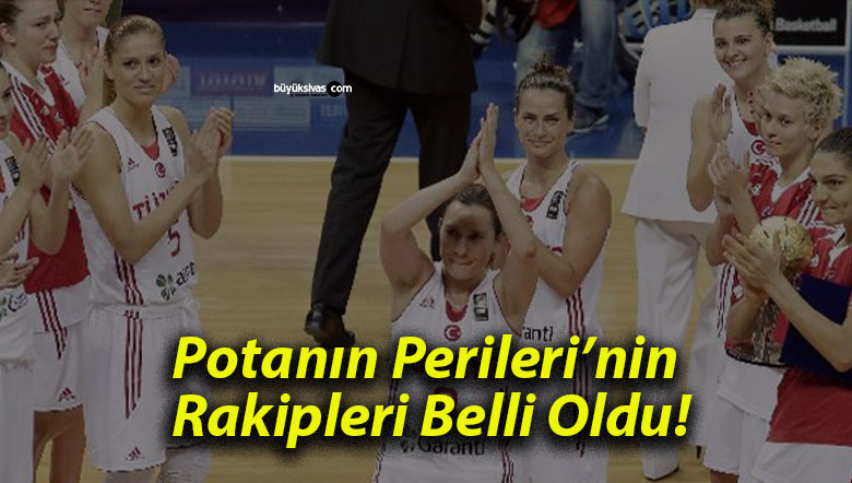 Potanın Perileri’nin Rakipleri Belli Oldu!