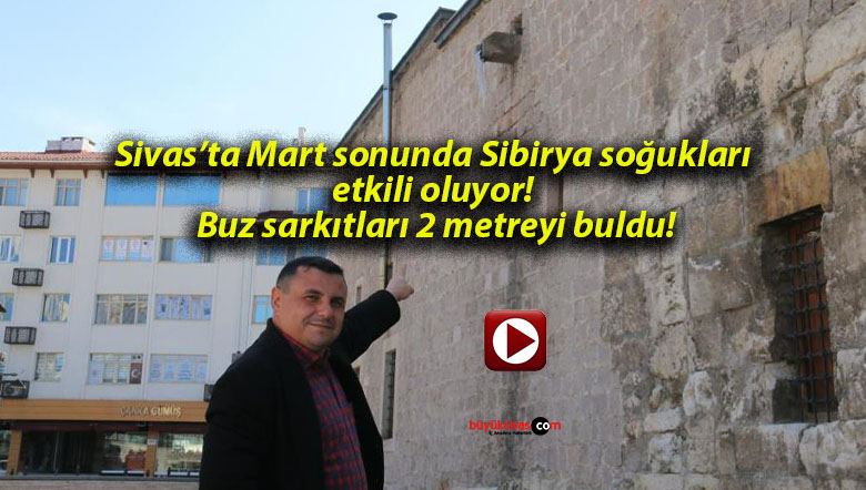 Sivas’ta Mart sonunda Sibirya soğukları etkili oluyor! Buz sarkıtları 2 metreyi buldu!
