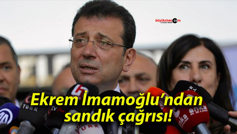 Ekrem İmamoğlu’ndan sandık çağrısı!