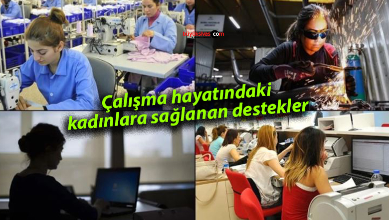 Çalışma hayatındaki kadınlara sağlanan destekler