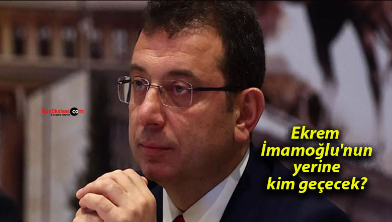 Ekrem İmamoğlu’nun yerine kim geçecek?