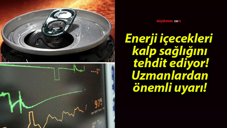 Enerji içecekleri kalp sağlığını tehdit ediyor! Uzmanlardan önemli uyarı!