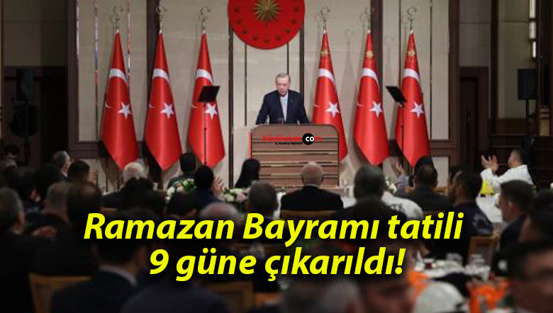 Ramazan Bayramı tatili 9 güne çıkarıldı!