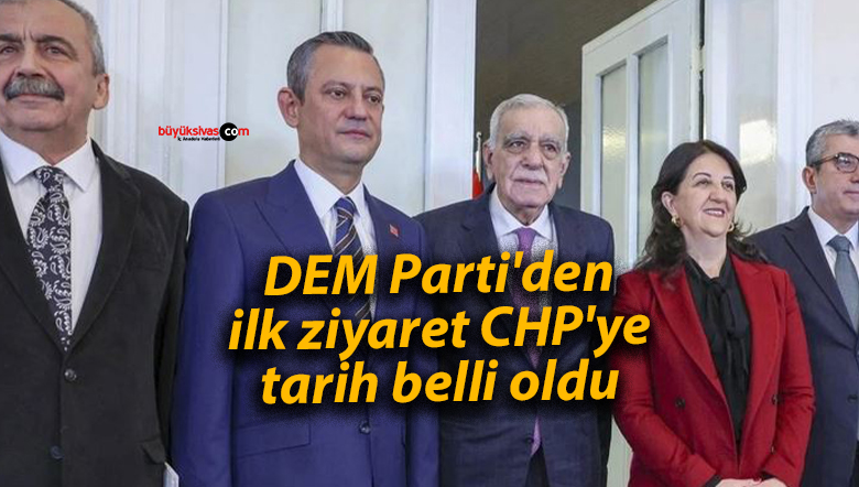 DEM Parti’den ilk ziyaret CHP’ye tarih belli oldu