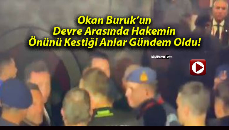 Okan Buruk’un Devre Arasında Hakemin Önünü Kestiği Anlar Gündem Oldu!