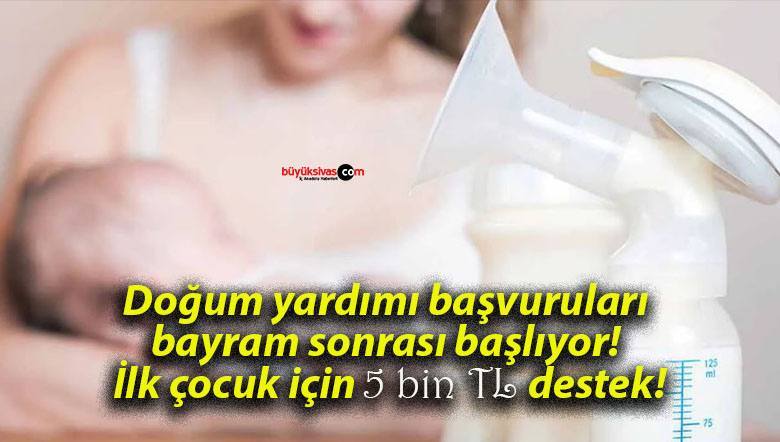 Doğum yardımı başvuruları bayram sonrası başlıyor! İlk çocuk için 5 bin TL destek!