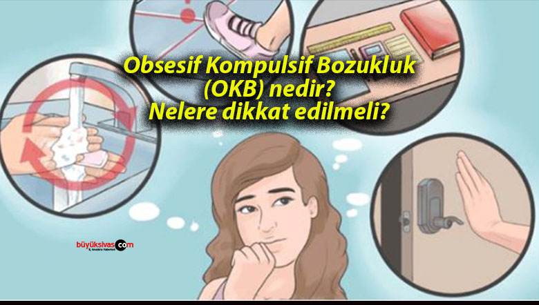 Obsesif Kompulsif Bozukluk (OKB) nedir? Nelere dikkat edilmeli?
