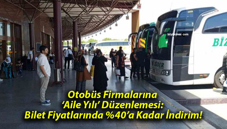 Otobüs Firmalarına ‘Aile Yılı’ Düzenlemesi: Bilet Fiyatlarında %40’a Kadar İndirim!