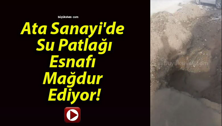 Ata Sanayi’de Su Patlağı Esnafı Mağdur Ediyor!