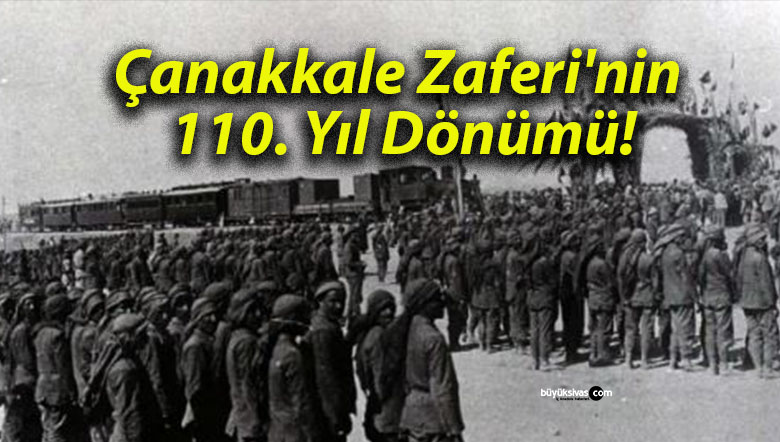 Çanakkale Zaferi’nin 110. Yıl Dönümü!