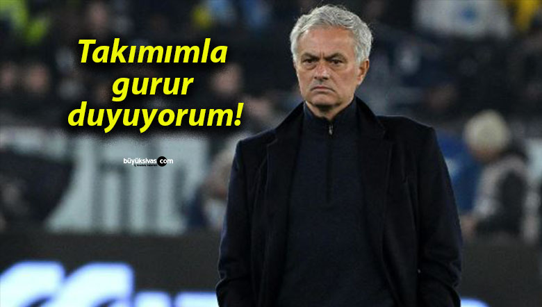 Mourinho: “Takımımla gurur duyuyorum”