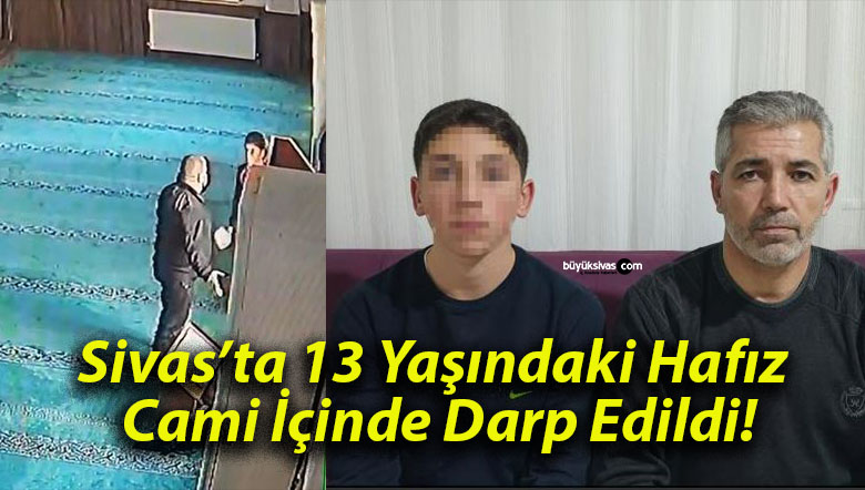Sivas’ta 13 Yaşındaki Hafız Cami İçinde Darp Edildi!