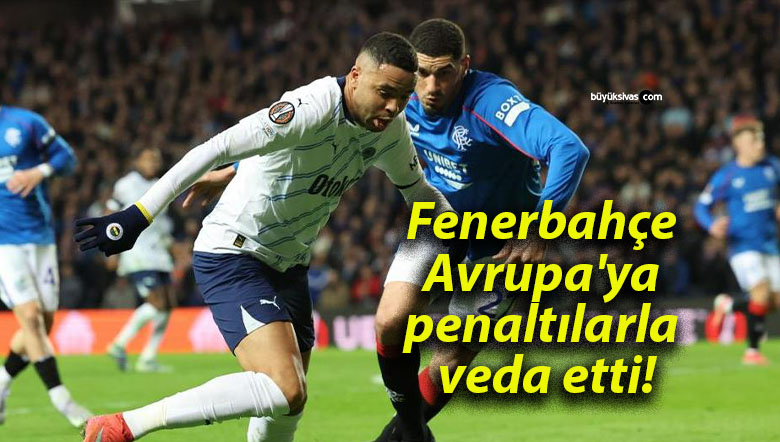 Fenerbahçe Avrupa’ya penaltılarla veda etti!