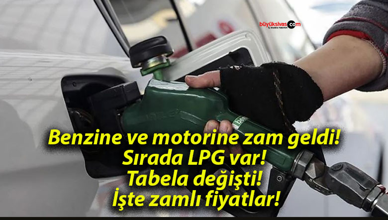 Benzine ve motorine zam geldi! Sırada LPG var! Tabela değişti! İşte zamlı fiyatlar!