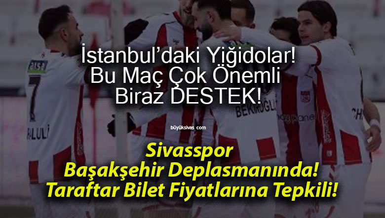 Sivasspor Başakşehir Deplasmanında! Taraftar Bilet Fiyatlarına Tepkili!