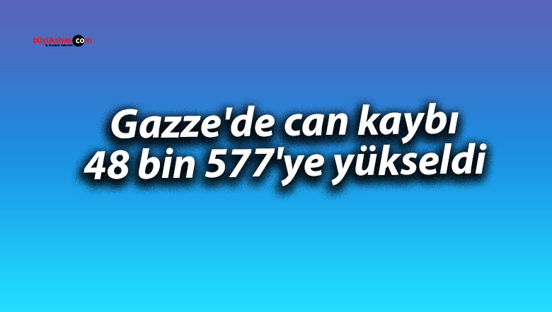 Gazze’de can kaybı 48 bin 577’ye yükseldi